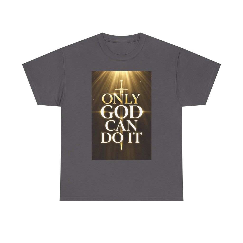 Only God Can Do IT Heavy Cotton Tee