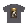 Only God Can Do IT Heavy Cotton Tee