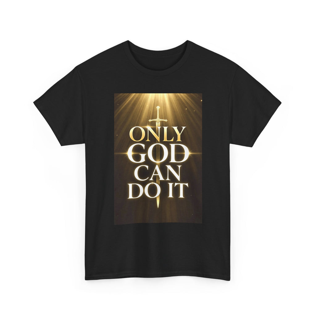 Only God Can Do IT Heavy Cotton Tee